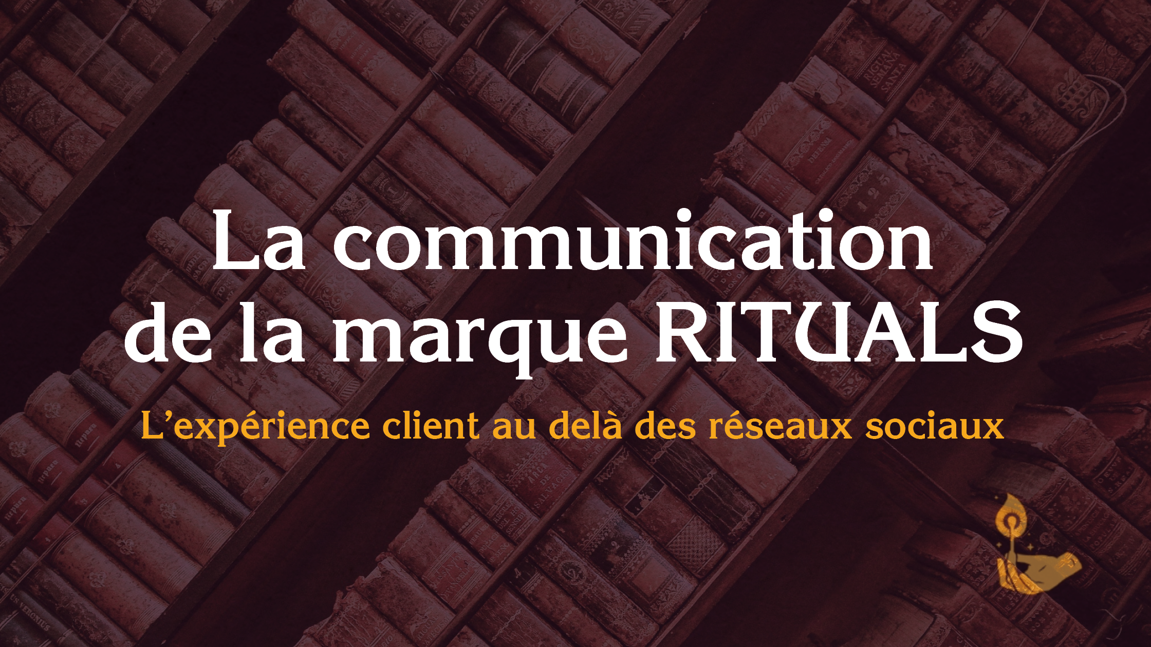 La communication et l'expérience client de la marque RITUALS