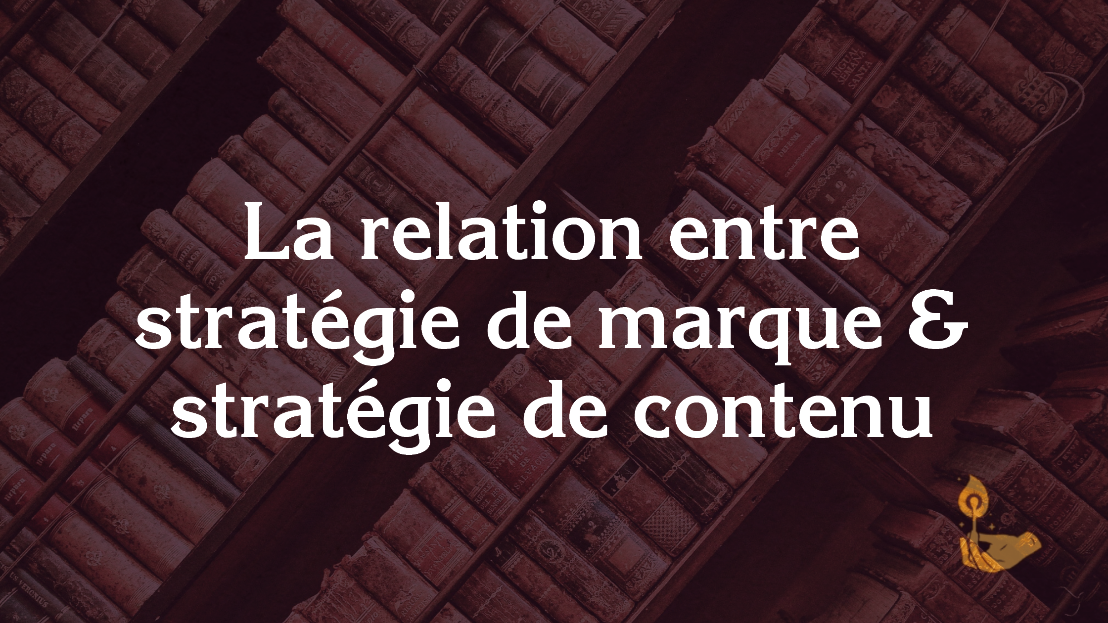 La relation entre stratégie de marque et stratégie de contenu